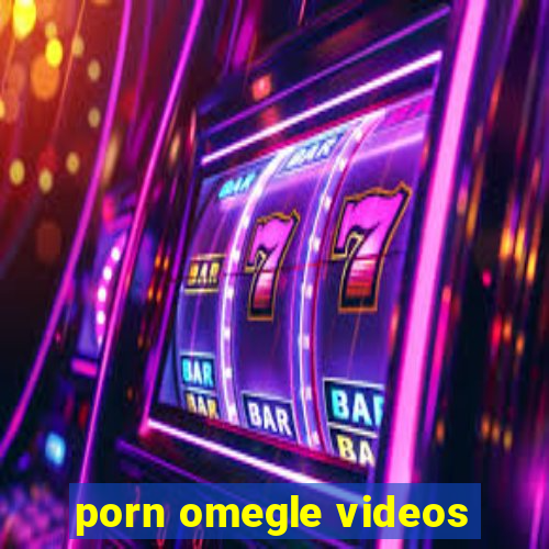 porn omegle videos